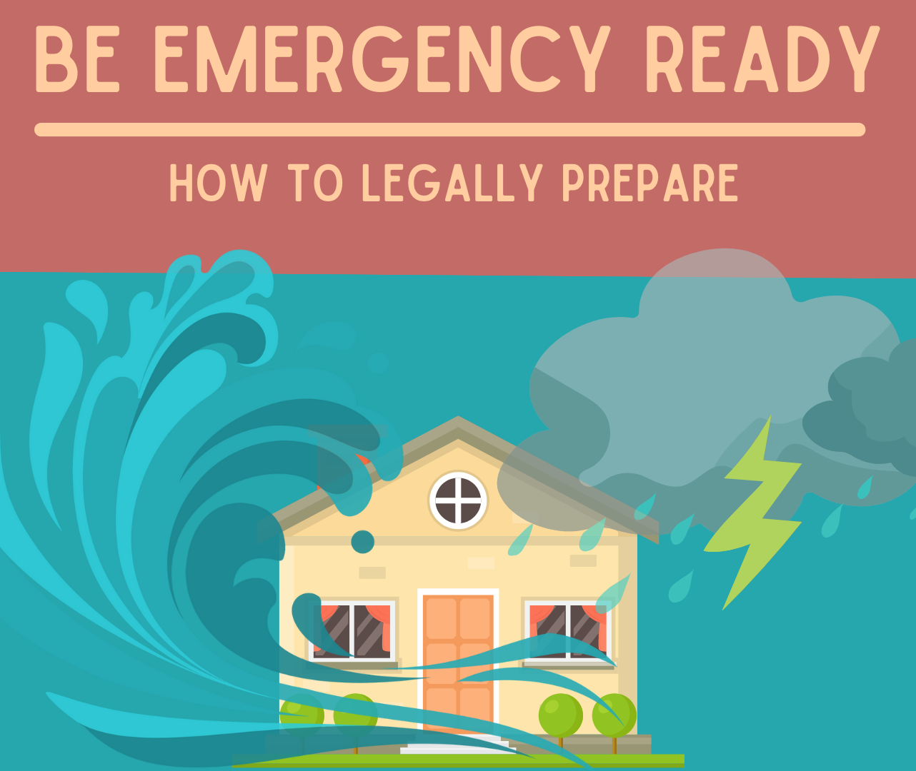 Graphic of a house in a storm and flood waves. Title reads 'Be Emergency Ready: How to Legally Prepare'